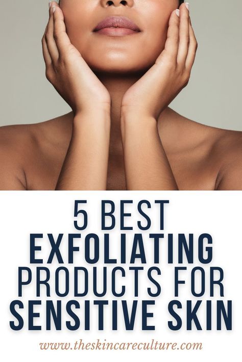 In this article, I will help you understand what's causing your sensitive skin and give you a list of the five best exfoliating products for sensitive skin. Skin Esthetician, Exfoliating Products, Exfoliator For Sensitive Skin, Products For Sensitive Skin, Skincare Habits, Chemical Exfoliation, Moisturizer For Sensitive Skin, Healthy Skin Tips, Exfoliate Face