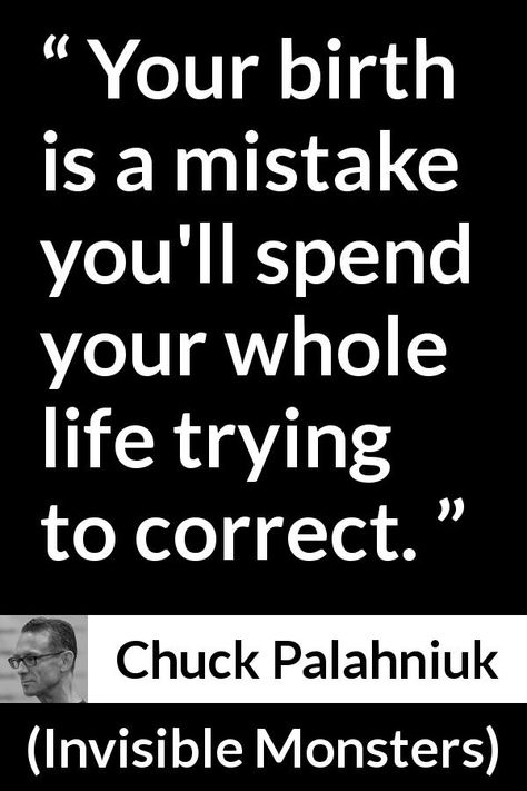 Invisible Monsters Chuck Palahniuk, Chuck Quotes, Chuck Palahniuk Quotes, Monster Quotes, Invisible Monsters, Chuck Palahniuk, Donnie Darko, Project Proposal, Ernest Hemingway