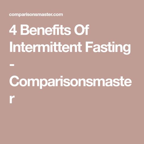 4 Benefits Of Intermittent Fasting - Comparisonsmaster Intermittent Fasting Hours, Lower Insulin Levels, Benefits Of Intermittent Fasting, Lower Inflammation, Body Fat Loss, Healthy Brain, Growth Hormone, Calorie Intake, Hearty Breakfast