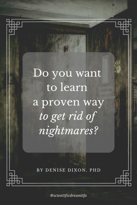 Do you want to learn a proven way to get rid of nightmares?  Nightmares disrupt sleep and create physical and emotional stress. Fortunately, we can learn a fairly simple, time-tested technique to get rid of nightmares.  #DreamRescripting #dreams #emotional #happiness #health #nightmares #physical #science #sleep #stress