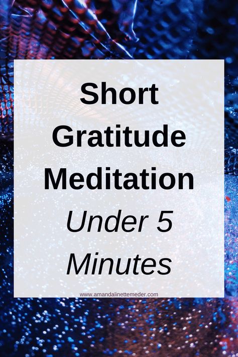 Short Gratitude Meditation (Under 5 Minutes) — Amanda Linette Meder