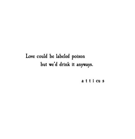 Love Is Poison Quote, Love Is Poison, Poison Quotes, Mixed Feelings Quotes, Genuine Love, Mixed Feelings, Wedding Drink, Atticus, English Quotes