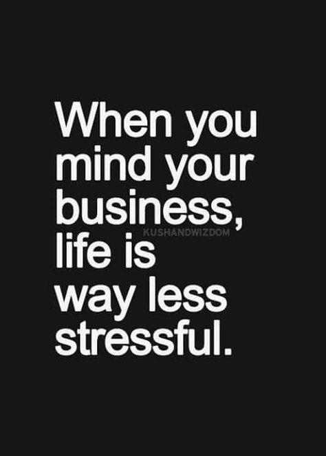 Yes! Why I stay minding my own business life is more stress free Own Business Quotes, Nosey People, Mindful Quotes, Exercise Fashion, Mind Your Business, Inspirational Picture Quotes, Inspired Quotes, Daily Notes, Minding Your Own Business