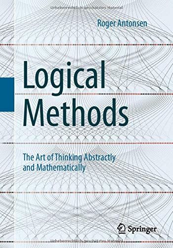 Logical Methods: The Art of Thinking Abstractly and Mathematically von Roger Antonsen Mathematical Logic, Phd Life, Learning Mathematics, Physics And Mathematics, Studying Math, Inspirational Books To Read, Top Books To Read, Math Books, Logical Thinking