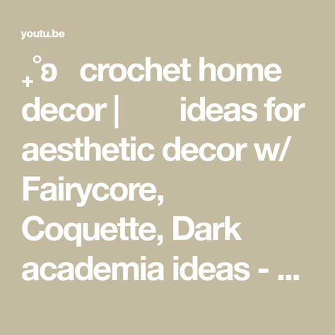 ₊˚ʚ 🌱crochet home decor | ୨♡୧ ideas for aesthetic decor w/ Fairycore, Coquette, Dark academia ideas - YouTube Dark Academia Crochet Decor, Dark Academia Ideas, Dark Academia Crochet, Academia Crochet, Crochet Home Decor Ideas, Coquette Dark Academia, Coquette Dark, Fairycore Coquette, Dark Coquette