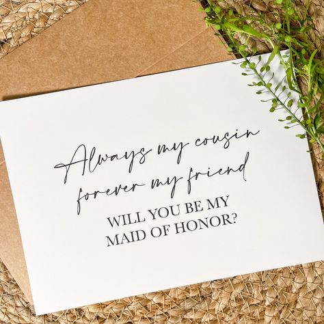 "\"Always my cousin, forever my friend, will you be my?\" Asking your cousins to be a part of your big day is so special and these cards will help with that! Ask your cousin to be a part of your day with this card! Check Out Other Bridesmaid proposal cards here: https://www.etsy.com/shop/ZeilerMade?section_id=32661337 - Single sided/ not foldable card - Includes kraft envelope - Measures approx 5in x 7in If you would like a role other than the ones pictured, please select other and state what ro Cousin Made Of Honor Proposal, Entourage Proposal Ideas, Maid Of Honor Proposal Cousin, Cousin Bridesmaid Proposal, Will You Be My Bridesmaid Letter, Diy Bridesmaid Proposal Cards, Bridesmaid Announcement Ideas, Would You Be My Bridesmaid, Bridesmaid Proposal Sayings