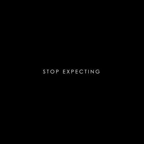 Stop Expecting, Black Background, Black