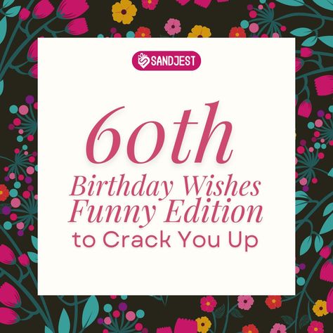 150+ 60th Birthday Wishes Funny Edition to Crack You Up - Personalized Gift Sandjest 60th Birthday Memes Funny, 60th Birthday Wishes For A Man, Funny 60th Birthday Quotes, 60th Birthday Wishes, 60th Birthday Quotes, Birthday Special Friend, Custom Gift Ideas, Sixtieth Birthday, Messages For Friends