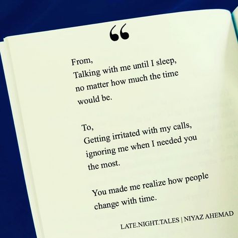 From, Talking with me until I sleep, no matter how much the time would be. To, Getting irritated with my calls, ignoring me when I needed… Thought Quotes, People Change, Love Only, Ignore Me, Best Love Quotes, Love Memes, No Matter How, You Make Me, I Need You