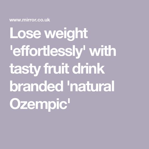 Lose weight 'effortlessly' with tasty fruit drink branded 'natural Ozempic' Natural Ozempic Drink, Ozempic Drink Recipe, Natural Ozempic, Healthy Diet Meals, Apple Drinks, Healthy Bodies, Fiber Diet, Drinks Brands, High Fiber Diet