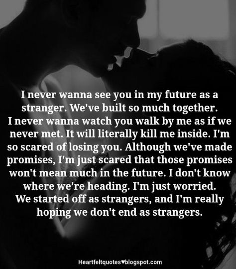 The Thought Of Losing You Scares Me, Losing Quotes Relationships, Feel Like Im Losing You Quotes, Scared Of Loving You Quotes, I’m Scared To Love You Quotes, Fear To Lose Someone, So Scared Of Losing You, Put Me First Quotes Relationships, Losing You Quotes Relationships