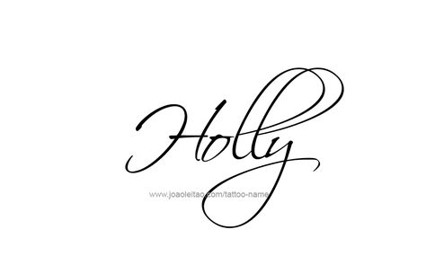 Tattoo Design Name Holly Holly Name, J Tattoo, Small Rose Tattoo, Name Tattoo Designs, Female Names, Article Design, Name Tattoo, Name Tattoos, Name Design