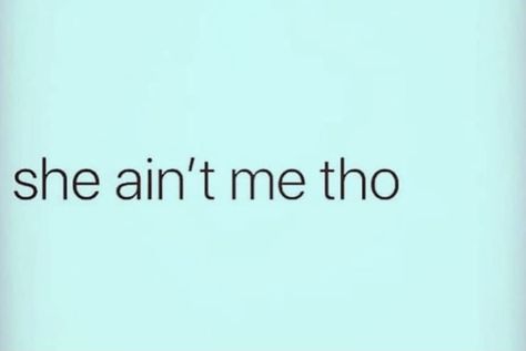 She Ain't Me Tho, She’s Not Me Tho Quote, Is She Me Tho Quote, She Not Me Tho Quotes, Shes Not Me Tho, Is She Me Tho, She Ain’t Me Tho, She's A 10 But, Fake Quotes