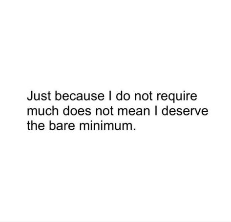 Begging For The Bare Minimum Quotes, I Deserve A Man Who Quotes, You Deserve More Than The Bare Minimum, Begging For Bare Minimum, I Deserve Better Quotes Relationships, Bare Minimum Relationship Quotes, Bare Minimum Relationship, Bare Minimum Quotes, I Deserve Better Quotes