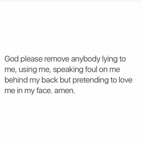 God please remove anybody lying to me using me speaking foul on me behind my back but pretending to love me in my face amen Talking Behind My Back Quotes, Talking Behind My Back, Worship Quotes, Talking Behind Your Back, Face Quotes, Behind My Back, Love Truths, Lie To Me, Quotes And Notes