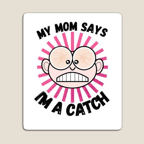 Get my art printed on awesome products. Support me at Redbubble #RBandME: https://www.redbubble.com/i/magnet/My-mom-says-I-m-a-catch-by-T-shirtJohny/117571567.TBCTK?asc=u Nobody Is Perfect, Funny Pick, Pick Up Line, Pick Up Lines Funny, Pick Up Lines, Enjoy Life, My Mom, Awesome Products, Magnets