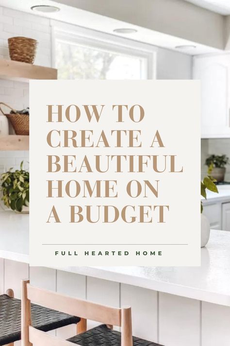 How to Create a Beautiful Home on a Tight Budget - Full Hearted Home Renovation Ideas On A Budget, Diy Kitchen Cabinets Makeover, Elevated Homes, Cabinets Makeover, Home Design Diy, Budget Home Decorating, Home On A Budget, Home Decor Hacks, Kitchen Cabinets Makeover