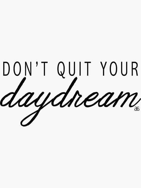 "Don't Quit You Daydream" Sticker for Sale by mandeepauch | Redbubble Dont Quit Your Daydream, Don't Quit, For Sale