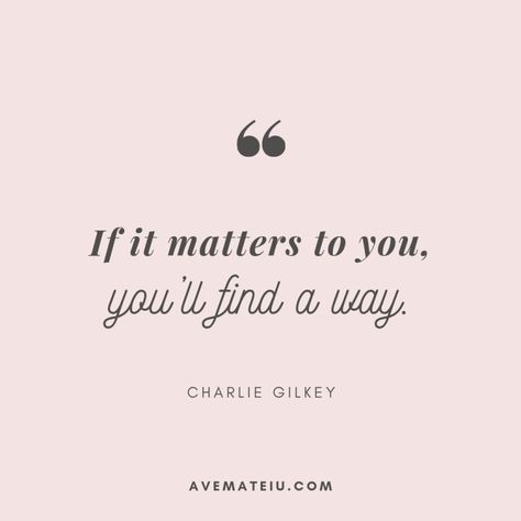 If it matters to you, you’ll find a way. - Charlie Gilkey Quote 306 - Motivational Quotes, Deep Quotes, Love Quotes, To live by Quotes, Inspirational Quotes, Positive Quotes, About Strength Quotes, Life Quotes, Confidence Quotes, Happy Quotes, Success Quotes, Faith Quotes, Encouragement Quotes, Wisdom Quotes https://avemateiu.com/quotes/ Going Quotes, Goal Motivation, Paper Quotes, Quotes Confidence, Quotes Faith, Quotes Encouragement, Strength Quotes, Quotes About, Quotes Wisdom