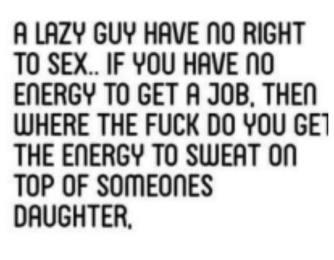 Lazy Men Quotes Relationships, Lazy Men Quotes, Lazy Husband Quotes, Freeloaders Quotes, Lazy Husband, Lazy Man, Men Quotes Funny, Witty Quotes, Do Nothing