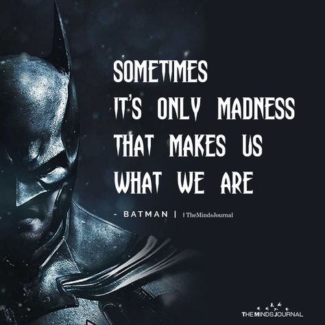 Sometimes it’s only madness that makes us what we are Best Batman Quotes, Batman Quotes, The Minds Journal, Quotes For You, Batman Pictures, Minds Journal, Better Mental Health, Important Life Lessons, Character Quotes