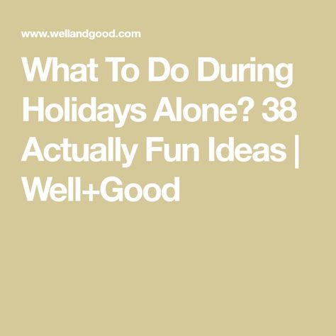 What To Do During Holidays Alone? 38 Actually Fun Ideas | Well+Good What To Do In The Holidays At Home, Christmas Alone Ideas, Alone On Christmas, Spending Christmas Alone, Christmas Alone, Fun Christmas Activities, Things To Do Alone, Well And Good, Festive Cocktails