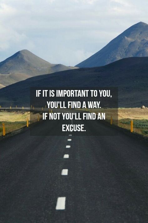 If it's important to you, you'll find a way. If not, you'll find an excuse. If Its Important To You Youll Find A Way, Find A Way Not An Excuse, Sri Satya, Excuses Quotes, Running Motivation Quotes, Marathon Motivation, Workout Challenges, Motivation Pictures, Quiet People