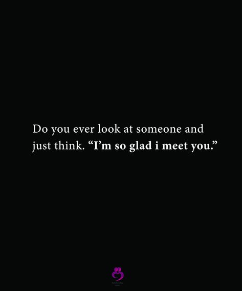 Do you ever look at someone and
 just think. “I’m so glad i meet you.”
#relationshipquotes #womenquotes I Meet You Quotes, You Ever Look At Someone And Think, When You Meet Someone Unexpectedly, Chalkboard Sayings, Motivational Quotes For Love, Cant Have You, My Tho, Birthday Diy, I Meet You