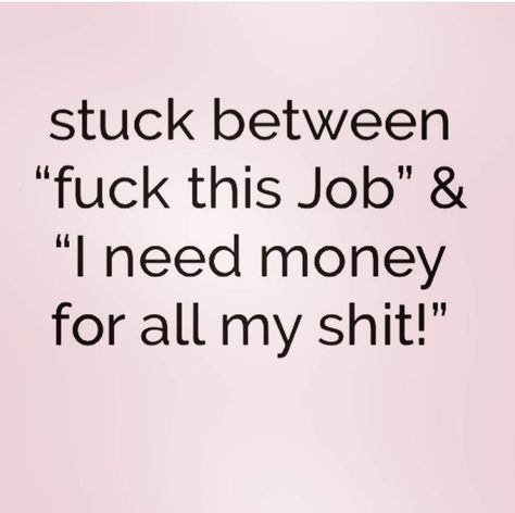 True Meaning Of Life, I Need A Job, I Need Money, Hating Your Job, Intp T, Real Estate Humor, Sweet Quotes, Need Money, Meaning Of Life