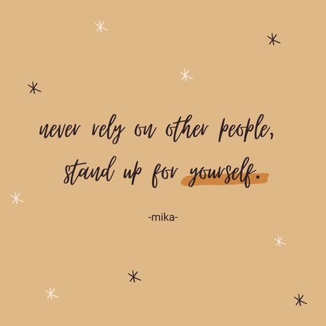 At The End Of The Day You Have Yourself, In The End You Only Have Yourself, Big Words, Stand Up For Yourself, In The End, Stand Up, Me Quotes, The End, Funny Quotes