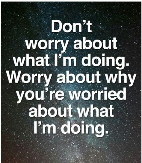 Dont worry about what Im doing... Future Relationship, The Perfect Guy, E Card, Say More, Feeling Special, A Quote, Great Quotes, True Quotes, Favorite Quotes