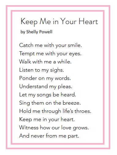 Keep Me in Your Heart (a love poem) by Shelly Powell  https://www.shellyepowell.com/ Shelly Poems, Keep Me In Your Heart, Romantic Poems, Love Poem, English Vocab, Guy Stuff, Inspirational Sayings, Writing Poetry, Your Smile