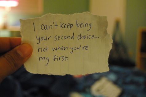 "I can't keep being your second choice... not when you're my first." Second Choice Quotes, When Will I Be Loved, Choice Quotes, Bella Core, Book Buying, Hidden Emotions, Look Up At The Stars, Acting Quotes, Word Vomit