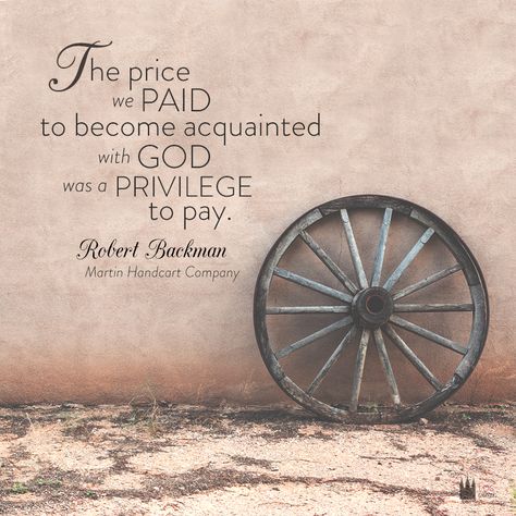 "The price we paid to become acquainted with God was a privilege to pay." - Robert Backman Pioneer Trek Handouts, Lds Church Quotes, Trekking Quotes, Trek Ideas, Missionary Quotes, Lds Church History, Pioneer Trek, Pioneer Families, Pioneer Day