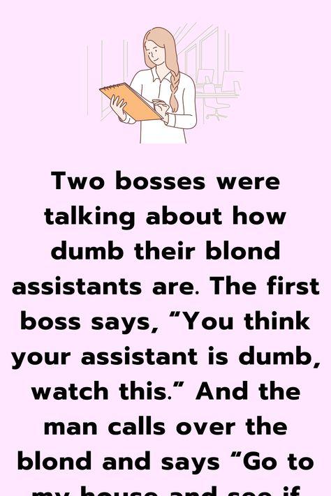 Two bosses were talking about how dumb their blond assistants are. The first boss says, “You think your assistant is dumb, watch this.” And the man calls over the blond and says... Lay Low And Boss Up Quotes, Smart Assy Quotes Funny, Supervisor Quotes, Supervisor Humor, Boss Up Quotes, Lay Low, Blonde Jokes, English Jokes, Funny Long Jokes