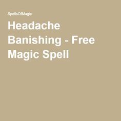 Get Rid Of A Headache, Free Magic Spells, Health Spell, Banishing Spell, Witchcraft For Beginners, White Magic, Spells Witchcraft, Magic Spells, Spell Book