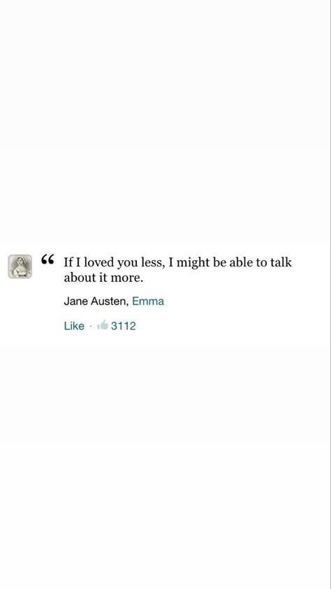 if i loved you less, i might be able to talk about it more If I Loved You Less I Might Be Able, Emma Jane Austen, Emma Jane, Jane Austen, Book Aesthetic, Talk About, I Love You, Poetry, Love You