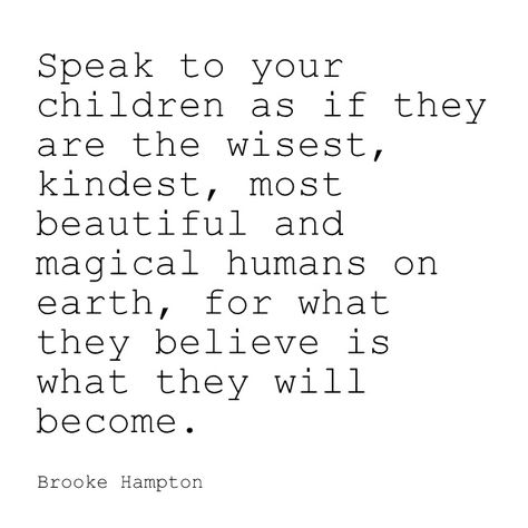 Speak To Your Children As If, Quotes About Your Children, Text Back, Beautiful Objects, Life Thoughts, Family Movie Night, Inner Voice, Be Kind To Yourself, Quotes For Kids