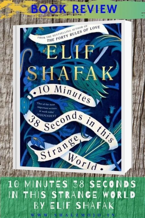 10 Minutes 38 seconds in this Strange World by Elif Shafak | Book Review | - Shalzmojo Elif Shafak, Forty Rules Of Love, Markus Zusak, Strange World, Mike Mignola, Life Affirming, The Reader, Margaret Atwood, Got Books