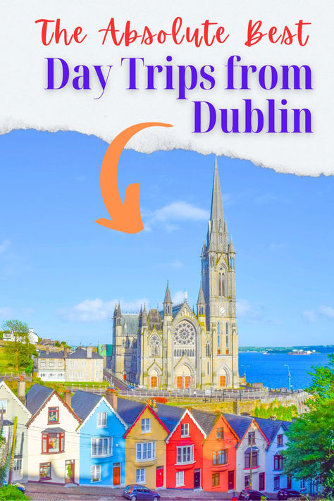 Image of the cathedral in Cobh Ireland with colorful row houses in the forefront. Text reads The Absolute Best Day Trips from Dublin. Dublin To Belfast, Dublin Day Trips, Dublin Walking Tour, Dublin Things To Do, Day Trips From Dublin, Top Highlights, Best Road Trips, Visit Dublin, Dublin Travel