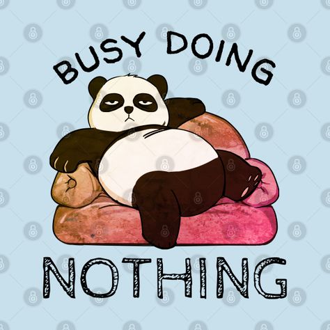 Check out this awesome 'Busy+doing+nothing+Lazy+Panda' design on @TeePublic! Lazy Panda, Busy Doing Nothing, Box Painting, Panda Design, Panda Panda, Panda Tshirt, Doing Nothing, Painted Boxes, Black And White Portraits