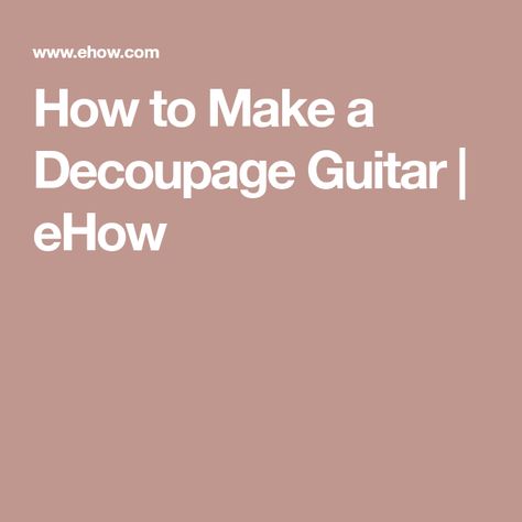 How to Make a Decoupage Guitar | eHow Decoupage Guitar, Auction Projects, Silent Auction, Piece Of Art, Show Off, The Body, Decoupage, Art Pieces, Auction