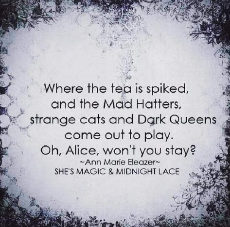 Ann Marie Eleazer on Instagram: “Tea parties 🍵 🐰👑 #tea #teaparties #aliceinwonderland #darkfairytales #madhatters #strangecats #darkqueens #stayandplay #comeandplay…” Magic And Midnight Lace Quotes, Lace Quotes, Dark Wonderland, Evil Alice, Moon Woman, Her Poetry, Dark Alice In Wonderland, The Hatter, Dreams Quotes