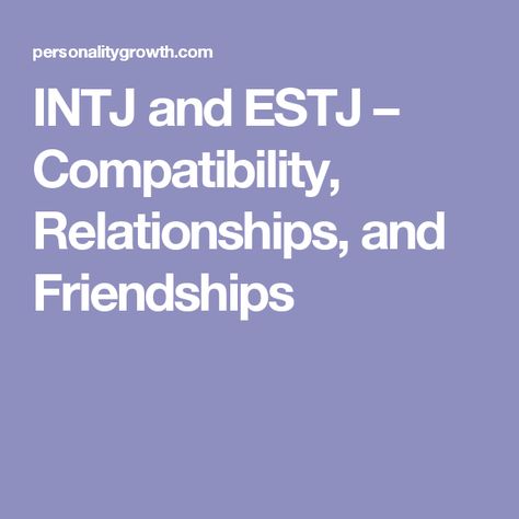 INTJ and ESTJ – Compatibility, Relationships, and Friendships Isfp And Estj Relationship, Isfp Compatibility, Intp Compatibility, Intj Compatibility, Enfp Compatibility, Estj Relationships, Isfp Relationships, Istj Relationships, Entj Relationships