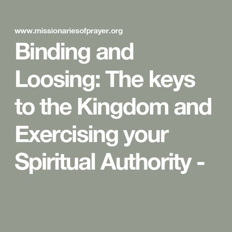 Binding and Loosing: The keys to the Kingdom and Exercising your Spiritual Authority - Binding And Loosing Prayers, Street Ministry, Spiritual Warfare Scripture, Keys To The Kingdom, Holy Spirit Prayer, Spiritual Authority, Warfare Prayers, Prayers For My Husband, Prayer For Husband