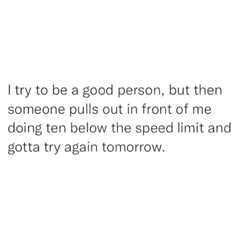 Rage Quotes, Happy Minds, Road Rage, Speed Limit, All About Me!, Funny Tweets, Try Again, Quotes Funny, Be A Better Person