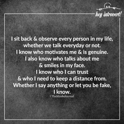 I Sit Back & Observe Every Person In My Life https://themindsjournal.com/i-sit-back-observe-every-person-in-my-life I Observe Everything Quotes, Observe Quotes, Fraud Quote, Quotes Lonliness, Choice Quotes, Trashy People, Emotionally Intelligent, Lonliness Quotes, The Minds Journal