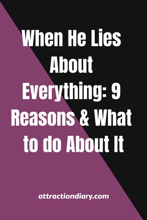 Purple and white graphic with text "When He Lies About Everything: 9 Reasons & What to do About It" from attractiondiary.com. Relationship Built On Lies Quotes, When He Lies To You Relationships, Consequences For Lying, When He Lies, When You Know They're Lying, Signs Someone Is Lying, Lying Boyfriend, Stop Lying, Men Lie