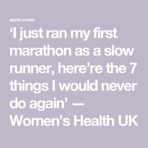 ‘I just ran my first marathon as a slow runner, here’re the 7 things I would never do again’ — Women’s Health UK Slow Runners, First Marathon, Just Run, Running, Health