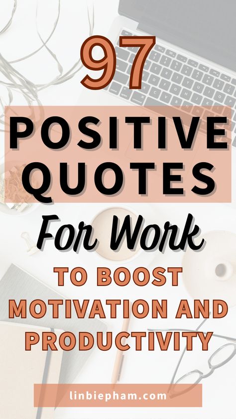 97 Positive Quotes for Work to Boost Motivation and Productivity Best Work Quotes Inspirational, Motivational Quotes For Boss Women, Positive Quotes Motivation Daily Affirmations For Work, Work Happy Quotes, Daily Practice Quotes, Nurse Positive Quotes, Getting A Promotion At Work Quotes, Stay Productive Quotes, Getting A Raise At Work Quotes